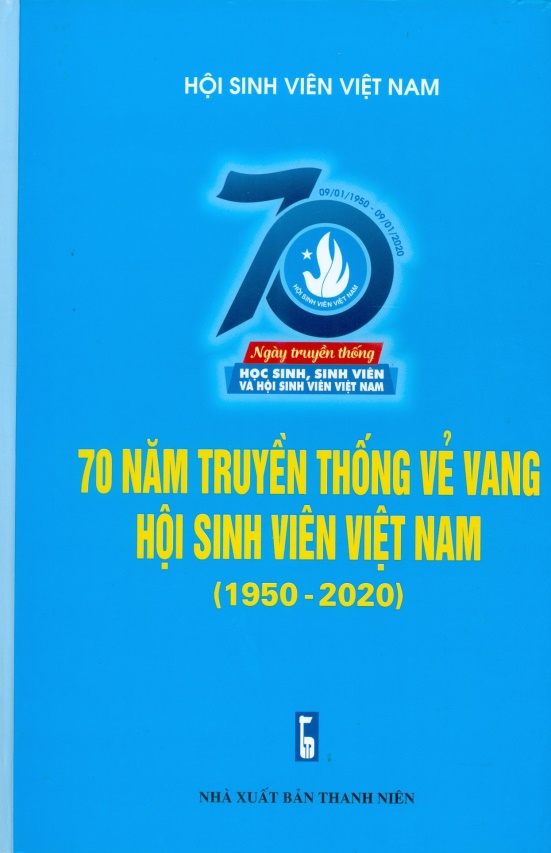 70 NĂM TRUYỀN THỐNG VẺ VANG HỘI SINH VIÊN VIỆT NAM  (1950 – 2020)